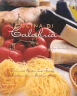 Cucina Di Calabria: Treasured Recipes and Family Traditions from Southern Italy