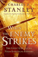When the Enemy Strikes: The Keys to Winning Your Spiritual Battles