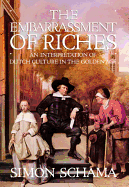 The Embarrassment of Riches: An Interpretation of Dutch Culture in the Golden Age