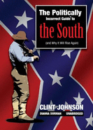 The Politically Incorrect Guide to the South: (And Why It Will Rise Again)