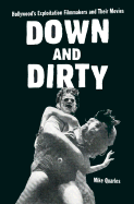 Down and Dirty: Hollywood's Exploitation Filmmakers and Their Movies