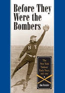 Before They Were the Bombers: The New York Yankees Early Years, 19031915
