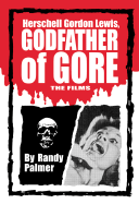Herschell Gordon Lewis, Godfather of Gore: The Films