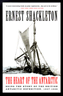 Heart of the Antarctic: Being the Story of the British Antarctic Expedition, 1907-1909