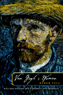 Van Gogh's Women: His Love Affairs and a Journey Into Madness