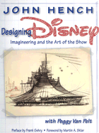 Designing Disney: Imagineering and the Art of the Show