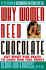 Why Women Need Chocolate: Eat What You Crave to Look and Feel Great