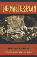 The Master Plan: Himmler's Scholars and the Holocaust