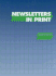 Newsletters in Print: A Descriptive Guide to Subscription, Membership, and Free Newsletters, Bulletins, Digests, Updates, and Similar Serial Publications Issued in the United States and Canada, and Available in Print or Online