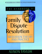 The Handbook of Family Dispute Resolution: Mediation Theory and Practice