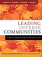 Leading Diverse Communities: A How-To Guide for Moving from Healing Into Action (J-B US non-Franchise Leadership) Cherie R. Brown, George J. Mazza and National Coalition Building Institute