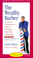 The Wealthy Barber: Everyone's Commonsense Guide to Becoming Financially Independent David Chilton Updated with Assistance from Arthur Andersen