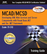 McAd/MCSD Training Guide (70-310): Developing XML Web Services and Server Components with Visual Basic(r) .Net and the .Net Framework