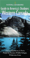 National Geographic Guide to America's Outdoors: Western Canada
