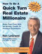 How to Be a Quick Turn Real Estate Millionaire: Make Fast Cash with No Money, Credit, or Previous Experience