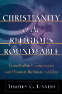 Christianity at the Religious Roundtable: Evangelicalism in Conversation with Hinduism, Buddhism, and Islam