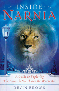 Inside Narnia: A Guide to Exploring the Lion, the Witch and the Wardrobe