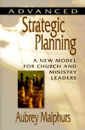 Advanced Strategic Planning: A New Model for Church and Ministry Leaders