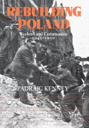 Rebuilding Poland: Workers and Communists, 1945-1950