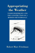 Appropriating the Weather: Vilhelm Bjerknes and the Construction of a Modern Meteorology
