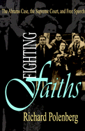 Fighting Faiths: The Abrams Case, the Supreme Court, and Free Speech