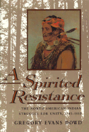 A Spirited Resistance: The North American Indian Struggle for Unity, 1745-1815