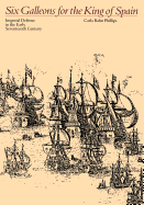Six Galleons for the King of Spain: Imperial Defense in the Early Seventeenth Century
