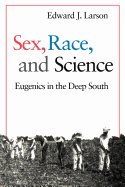 Sex, Race and Science: Eugenics in the Deep South