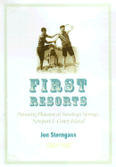 First Resorts: Pursuing Pleasure at Saratoga Springs, Newport, & Coney Island