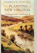 The Planting of New Virginia: Settlement and Landscape in the Shenandoah Valley