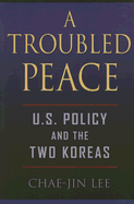 A Troubled Peace: U.S. Policy and the Two Koreas