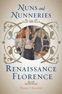 Nuns and Nunneries in Renaissance Florence