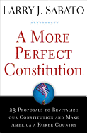 A More Perfect Constitution: 23 Proposals to Revitalize Our Constitution and Make America a Fairer Country