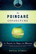 The Poincare Conjecture: In Search of the Shape of the Universe