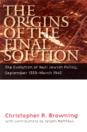 The Origins of the Final Solution: The Evolution of Nazi Jewish Policy September 1939-March 1942