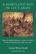 A Maryland Boy in Lee's Army: Personal Reminiscences of a Maryland Soldier in the War Between the States, 1861-1865