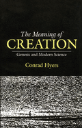 The Meaning of Creation: Genesis and Modern Science