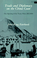 Trade and diplomacy on the China coast; the opening of the treaty ports, 1842-1854.