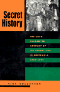 Secret History: The C.I.A.'s Classified Account of Its Operations in Guatemala, 1952-1954