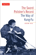 The Sword Polisher's Record Sword Polisher's Record: The Way of Kung-Fu the Way of Kung-Fu