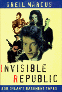 Invisible Republic: Bob Dylan's Basement Tapes