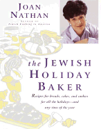 The Jewish Holiday Baker: Recipes for Breads, Cakes, and Cookies for All the Holidays and Any Time of the Year