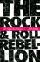 The Rock & Roll Rebellion: Why People of Faith Abandoned Rock Music and Why They're Coming Back