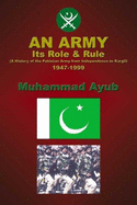 An Army, Its Role and Rule: A History of the Pakistan Army from Independence to Kargil, 1967-1999