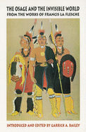 The Osage and the Invisible World: From the Works of Francis La Flesche