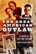 The Great American Outlaw: A Legacy of Fact and Fiction
