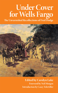 Under cover for Wells Fargo; the unvarnished recollections of Fred Dodge.