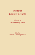 Williamsburg Wills, Being Transcriptions from the Original Files at the Chancery Court of Williamsburg