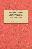 A Genealogical History of the Dormant, Abeyant, Forfeited, and Extinct Peerages of the British Empire [New Edition, 1883]