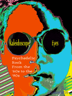 Kaleidoscope Eyes: Psychedelic Rock from the '60s to the '90s